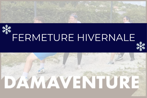 DAMA'Venture fermeture hivernale